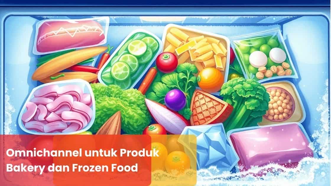 Omnichannel untuk Produk Bakery dan Frozen Food